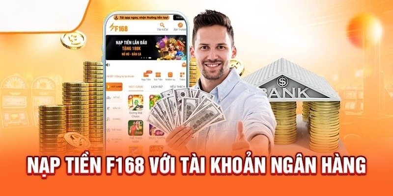 Nạp Tiền F168 - Tổng Hợp Hướng Dẫn Giao Dịch Chi Tiết